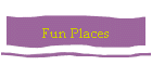 Fun Places